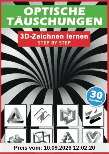 Optische Täuschungen: 3D zeichnen lernen - Step by Step!: Optische Illusionen und Perspektive richtig sehen und realistisch zeichnen lernen in 5 ... für Kinder, Anfänger und Erwachsene