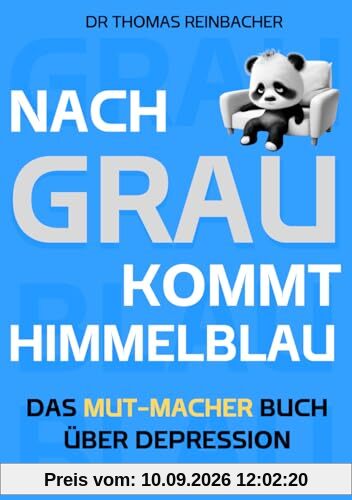 Nach Grau kommt Himmelblau: Von einer Raketenkarriere in die Depression und zurück ins Leben 2.0