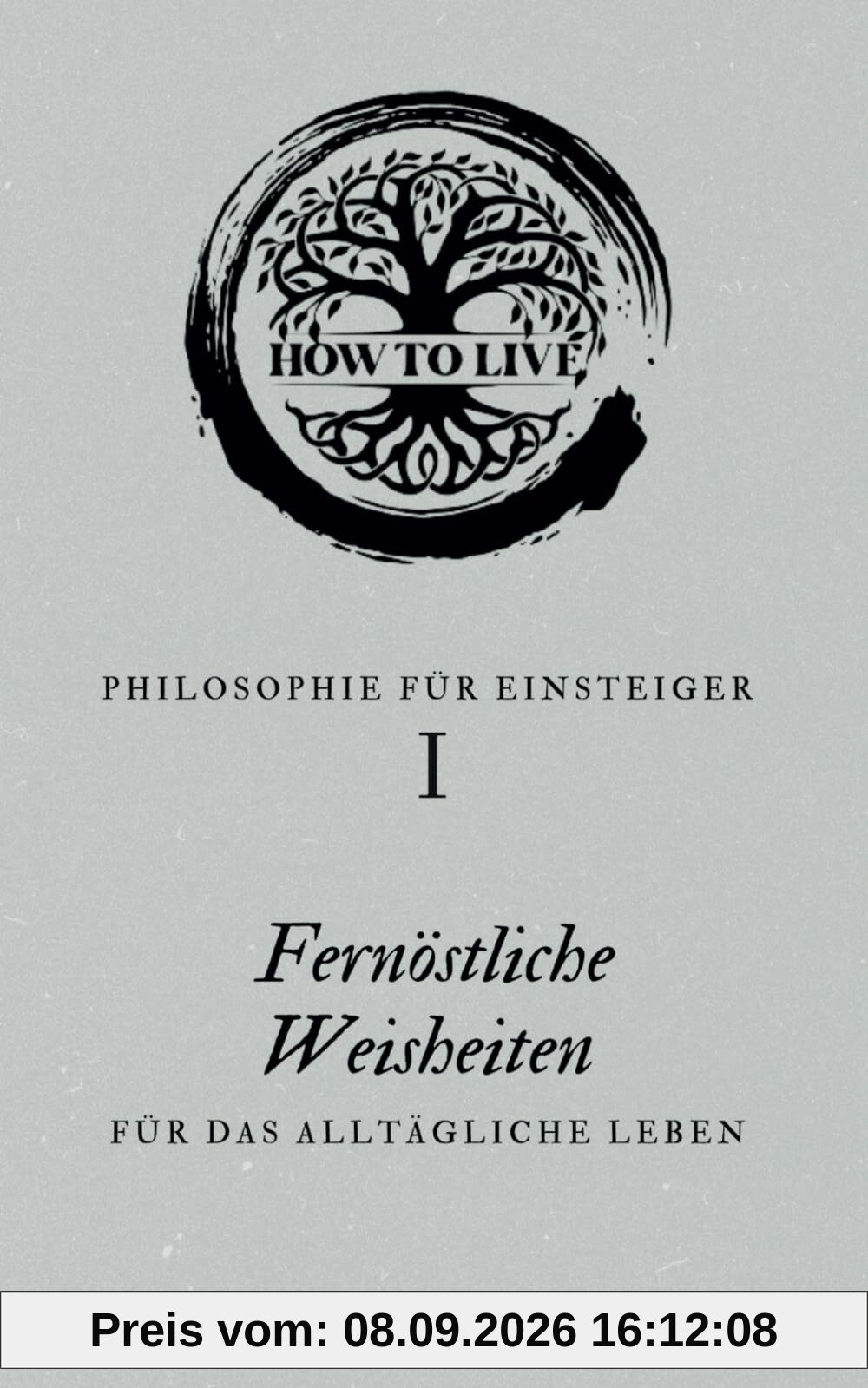 Philosophie für Einsteiger: Fernöstliche Weisheiten für das alltägliche Leben