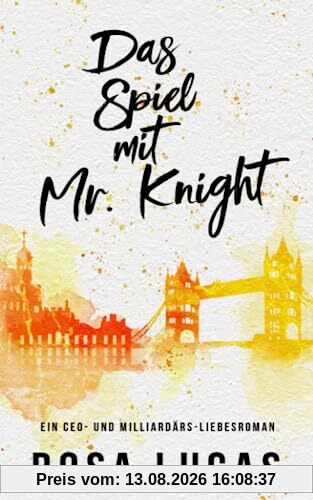 Das Spiel mit Mr. Knight: Ein CEO- und Milliardärs-Liebesroman