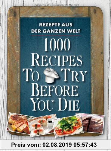 Gebr. - 1000 Recipes To Try Before You Die. Rezepte aus der ganzen Welt.
