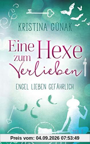 Engel lieben gefährlich: Eine Hexe zum Verlieben