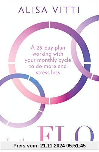 In the FLO: A 28-Day Plan Working with Your Monthly Cycle to Do More and Stress Less