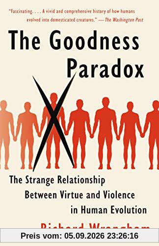 The Goodness Paradox: The Strange Relationship Between Virtue and Violence in Human Evolution