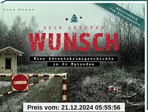 Sein letzter Wunsch: Eine Adventskrimigeschichte in 24 Episoden | Ein Adventsbuch zum Aufschneiden