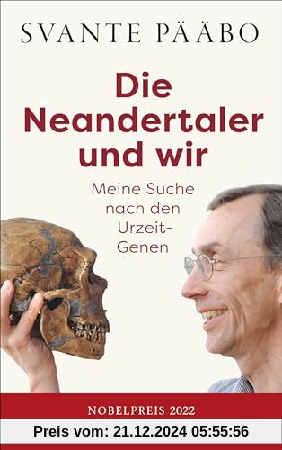 Die Neandertaler und wir -: Meine Suche nach den Urzeit-Genen - Das Buch des Nobelpreisträgers in einer erweiterten Neua