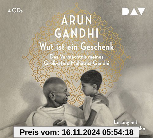 Wut ist ein Geschenk: Das Vermächtnis meines Großvaters Mahatma Gandhi (4 CDs)