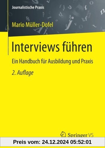 Interviews führen: Ein Handbuch für Ausbildung und Praxis (Journalistische Praxis)