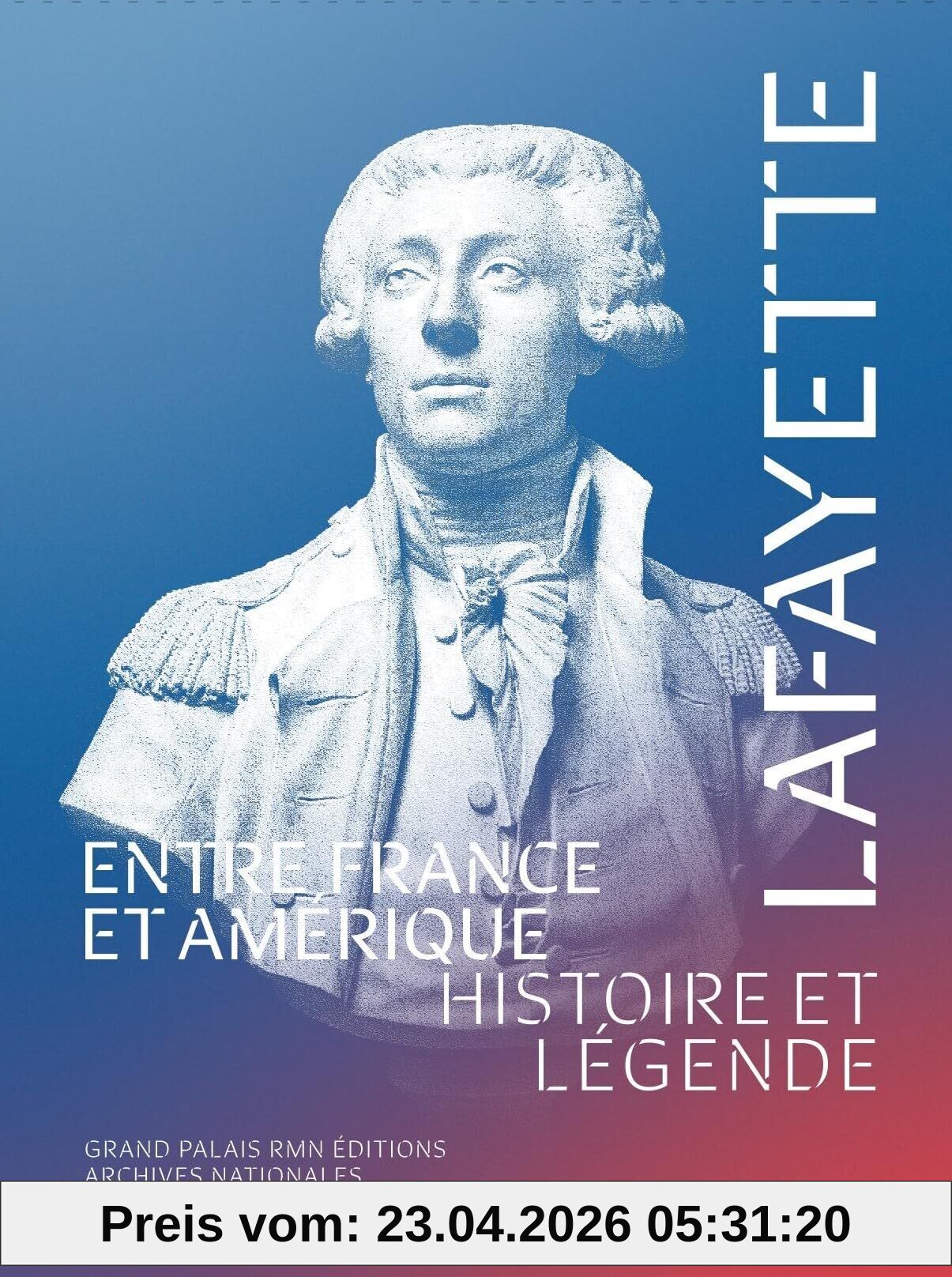Lafayette : entre France et Amérique : histoire et légende