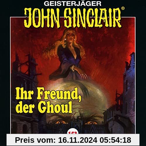 John Sinclair - Folge 153: Ihr Freund, der Ghoul . Hörspiel. (Geisterjäger John Sinclair, Band 153)