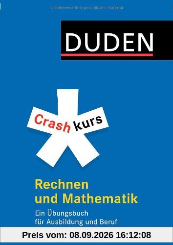 Duden. Crashkurs Rechnen und Mathematik: Ein Übungsbuch für Ausbildung und Beruf