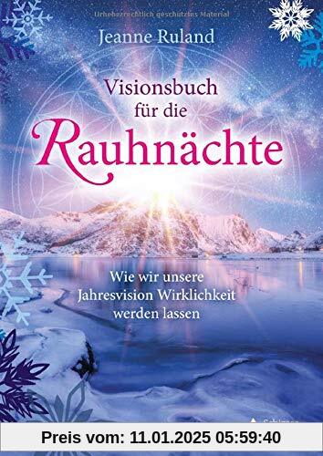 Visionsbuch für die Rauhnächte: Wie wir unsere Jahresvision Wirklichkeit werden lassen