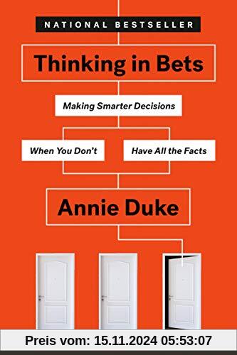 Thinking in Bets: Making Smarter Decisions When You Don't Have All the Facts