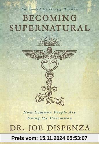 Becoming Supernatural: How Common People Are Doing the Uncommon