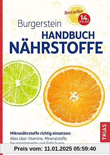 Burgerstein Handbuch Nährstoffe: Mikronährstoffe richtig einsetzen: Alles über Vitamine, Mineralstoffe, Spurenelemente u