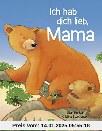 Ich hab dich lieb, Mama | Ab 2 Jahren: Ein Vorlesebuch über die Liebe zwischen Mutter und Kind. Das perfekte Geschenk fü