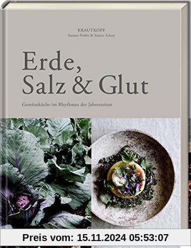 Erde, Salz & Glut (Krautkopf): Gemüseküche im Rhythmus der Jahreszeiten - vegetarisch kochen und genießen