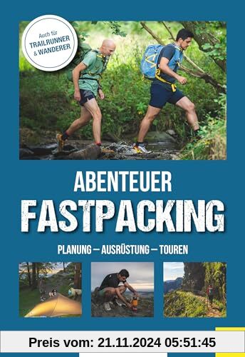 Abenteuer Fastpacking: Planung - Ausrüstung - Touren