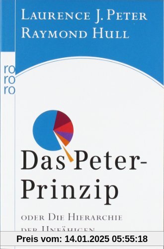 Das Peter-Prinzip: oder Die Hierarchie der Unfähigen