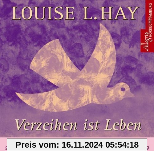 Verzeihen ist Leben. CD: Affirmationen der Liebe zu anderen und zu sich selbst