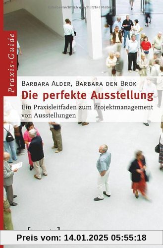 Die perfekte Ausstellung: Ein Praxisleitfaden zum Projektmanagement von Ausstellungen