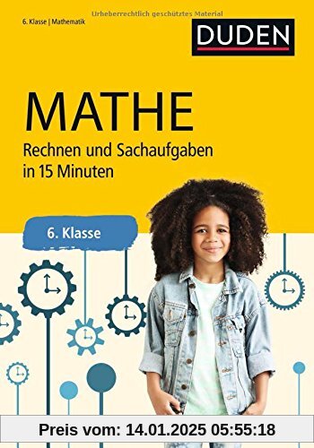 Mathe in 15 Minuten - Rechnen und Sachaufgaben 6. Klasse (Duden - In 15 Minuten)