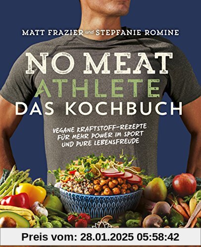 No Meat Athlete - Das Kochbuch: Vegane Kraftstoff-Rezepte für mehr Power im Sport und pure Lebensfreude