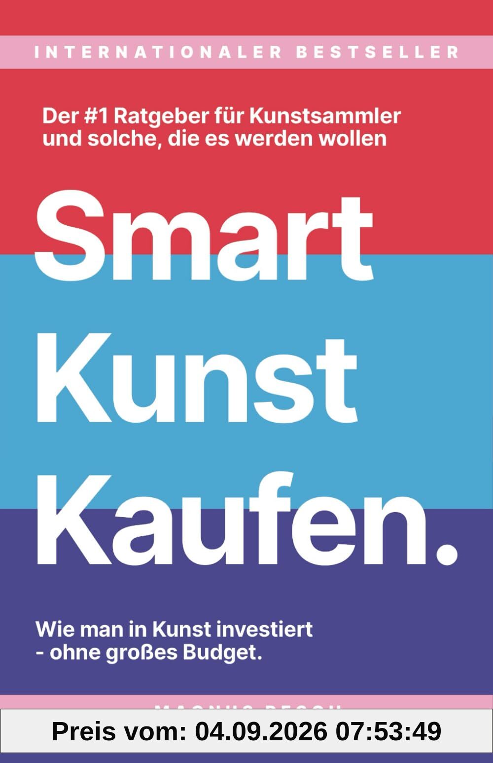 Smart Kunst Kaufen: Wie man in Kunst investiert, ohne großes Budget. Der #1 Ratgeber für Kunstsammler, und solche die es werden wollen.