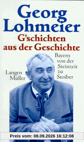 G'schichten aus der Geschichte. Bayern von der Steinzeit zu Stoiber