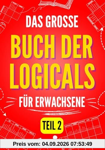 Das große Buch der Logicals für Erwachsene, Teil 2: weitere 100 unterhaltsame und herausfordernde Logikrätsel