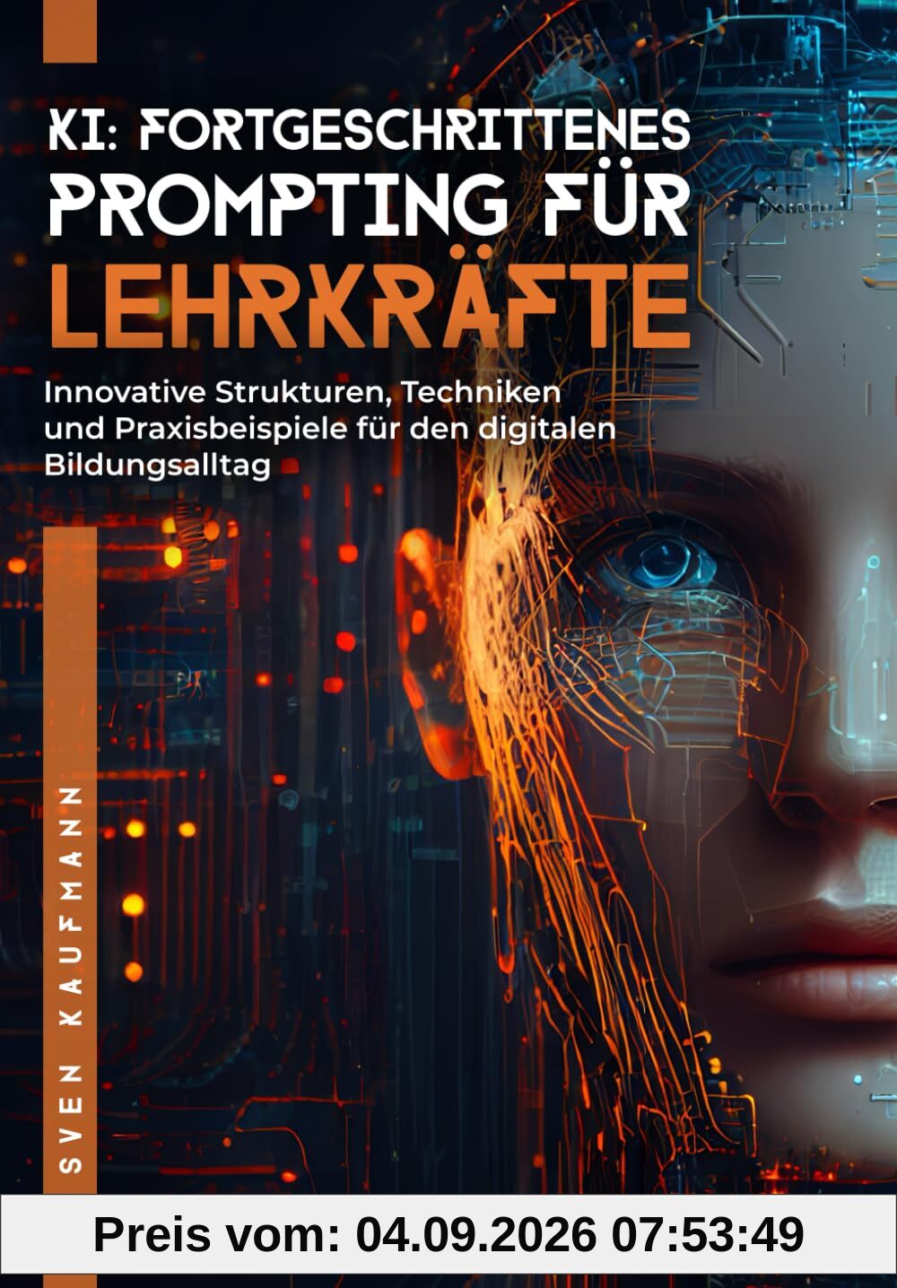 KI: Fortgeschrittenes Prompting für Lehrkräfte: Innovative Strukturen, Techniken und Praxisbeispiele für den digitalen Bildungsalltag