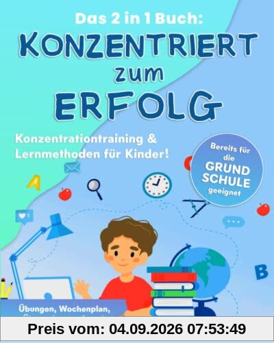 Konzentriert zum Erfolg: Das 2 in 1 Buch: Konzentrationstraining & Lernmethoden für Kinder! Bereits für die Grundschule geeignet, Übungen, Wochenplan, Übungskarten und mehr.