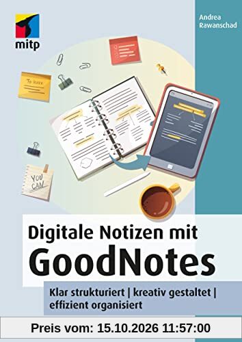 Digitale Notizen mit GoodNotes: Klar strukturiert | kreativ gestaltet | effizient organisiert (mitp Anwendungen)