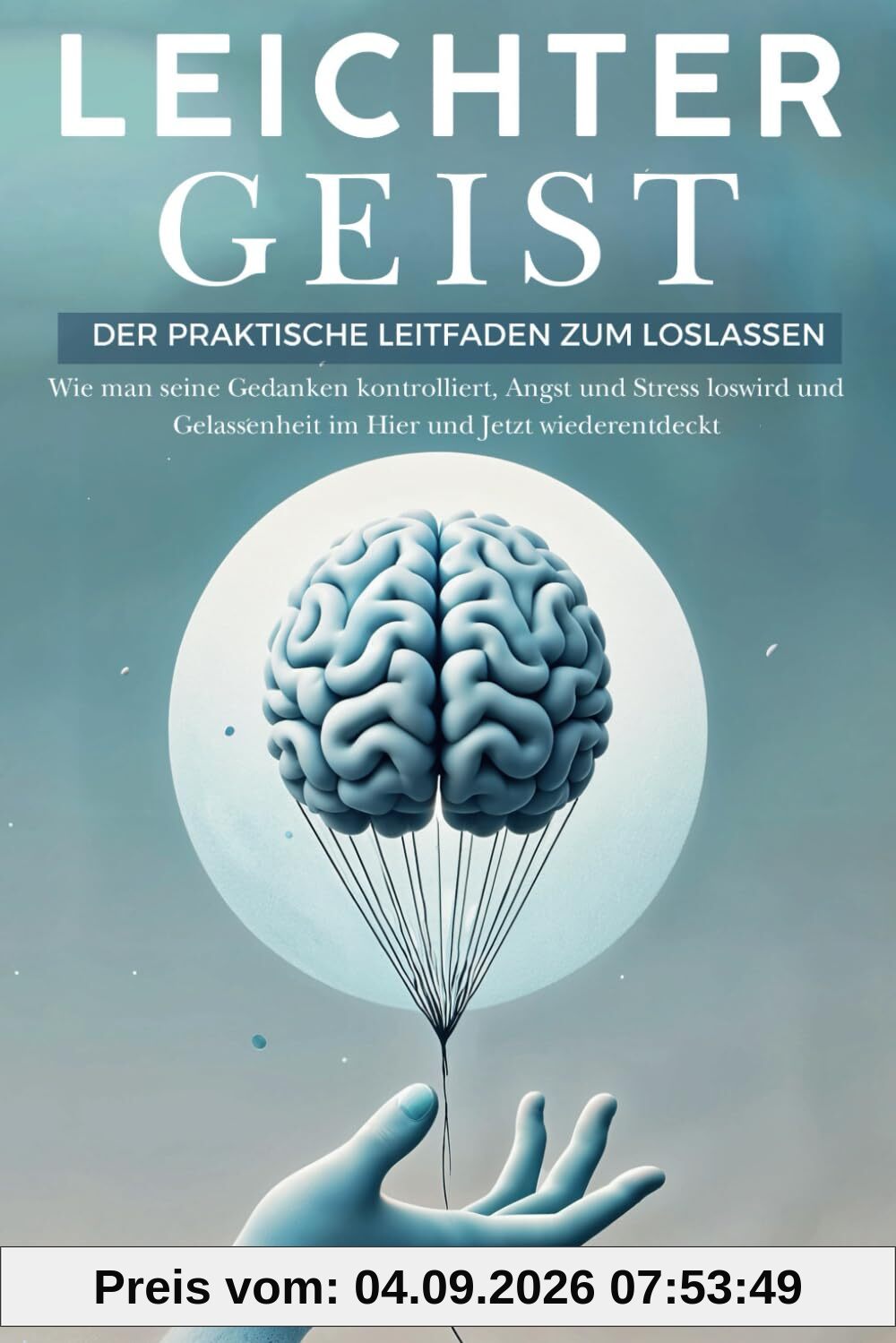 Leichter Geist: Der Praktische Leitfaden zum Loslassen. Wie man seine Gedanken kontrolliert, Angst und Stress loswird und Gelassenheit im Hier und Jetzt wiederentdeckt