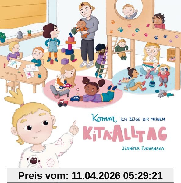 Komm, ich zeige dir meinen Kita-Alltag: Ein Kinderbuch für die Kitaeingewöhnung von Jennifer Turbanska: Kindergarten, Eingewöhnung