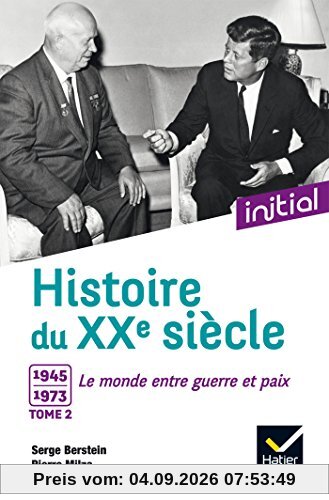 Histoire du XXe siècle. Vol. 2. 1945-1973, le monde entre guerre et paix