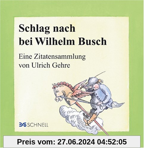 Schlag nach bei Wilhelm Busch: Eine Zitatensammlung von Ulrich Gehre