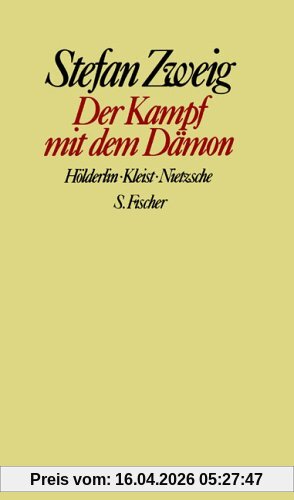 Stefan Zweig. Gesammelte Werke in Einzelbänden: Der Kampf mit dem Dämon: Hölderlin. Kleist. Nietzsche: Hölderlin, Kleist, Nietzsche. Gesammelte Werke in Einzelbänden