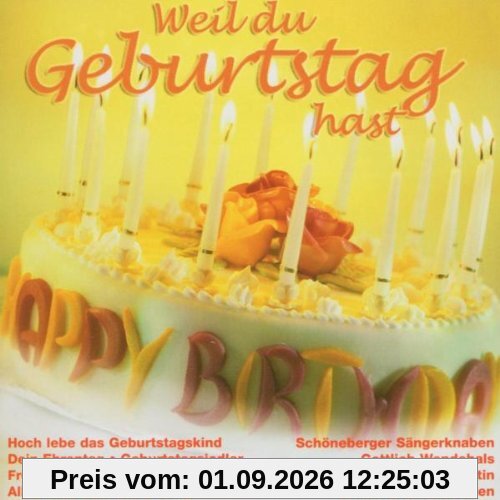 Weil du Geburtstag Hast