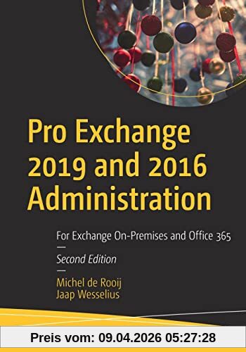 Pro Exchange 2019 and 2016 Administration: For Exchange On-Premises and Office 365