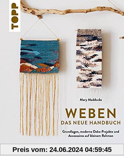 Weben - Das neue Handbuch: Grundlagen, moderne Deko-Projekte und Accessoires auf kleinem Rahmen