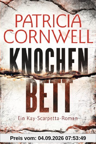 Knochenbett: Ein Kay-Scarpetta-Roman - Band 20 (Romane mit der Gerichtsmedizinerin Dr. Kay Scarpetta, Band 20)