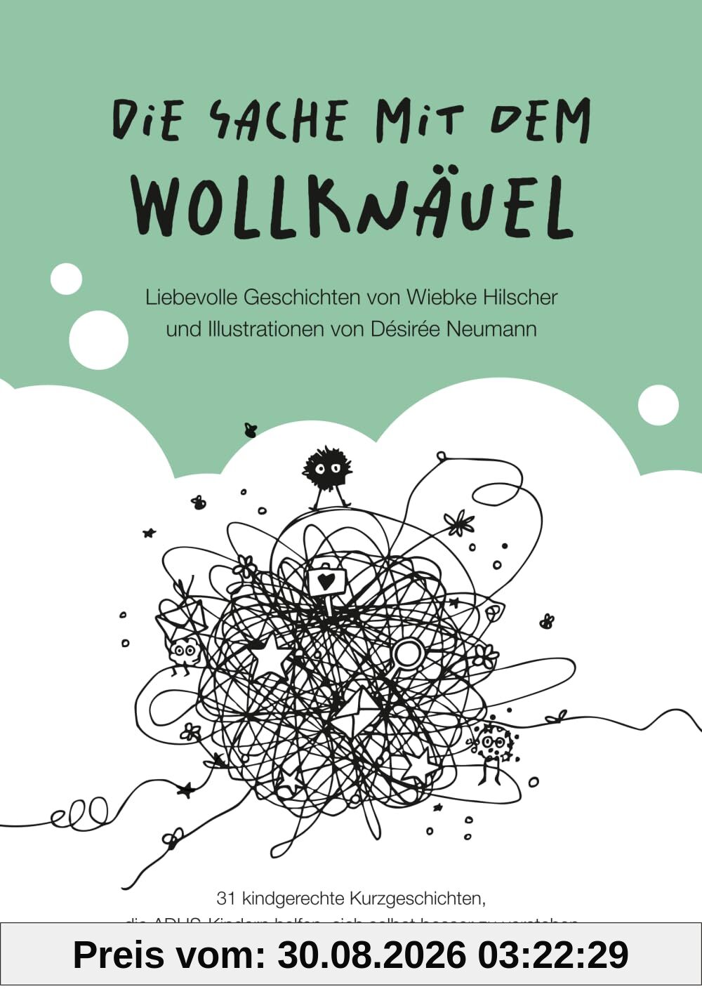 Die Sache mit dem Wollknäuel: 31 kindgerechte Kurzgeschichten, die ADHS-Kindern helfen, sich selbst besser zu verstehen