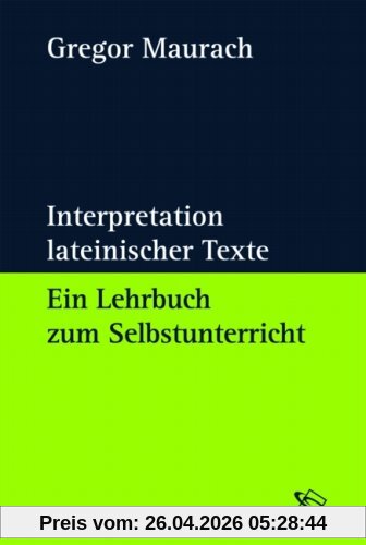Interpretation lateinischer Texte. Ein Lehrbuch zum Selbstunterricht