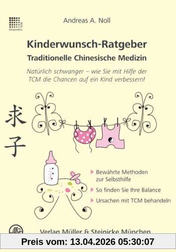 Kinderwunsch-Ratgeber Traditionelle Chinesische Medizin: Natürlich schwanger - wie Sie mit Hilfe der TCM die Chancen auf ein Kind verbessert!