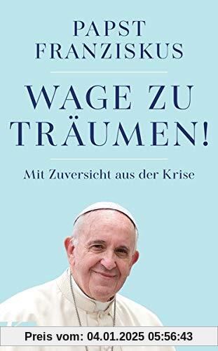 Wage zu träumen!: Mit Zuversicht aus der Krise