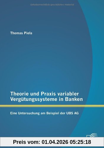 Theorie und Praxis variabler Vergütungssysteme in Banken: Eine Untersuchung am Beispiel der Ubs Ag