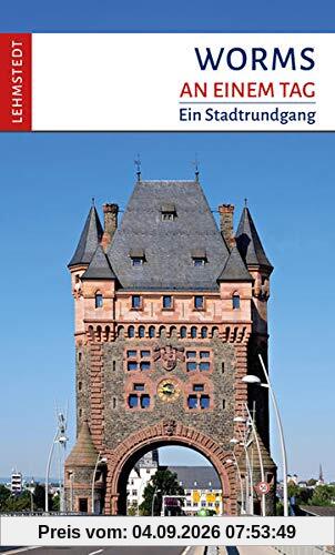 Worms an einem Tag: Ein Stadtrundgang