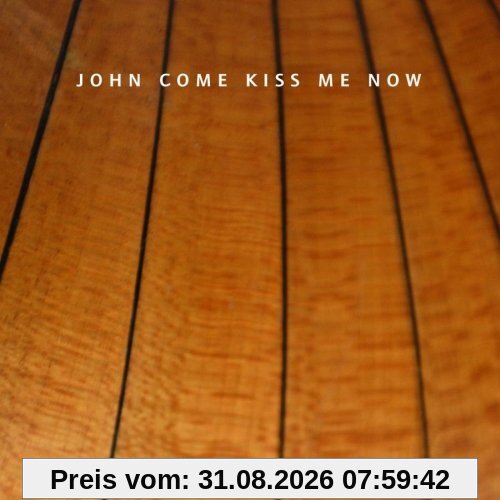 John Come Kiss Me Now