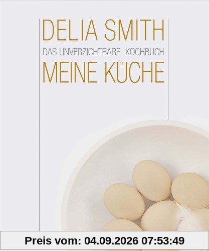Meine Küche. Das unverzichtbare Kochbuch